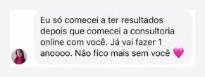 Mensagem de aluna: só comecei a ter resultados depois da consultoria online